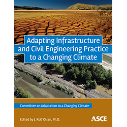Adapting Infrastructure and Civil Engineering Practice to a Changing Climate
