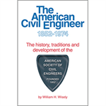 The American Civil Engineer 1852-1974: The History, Traditions, and Development of the American Society of Civil Engineers Founded 1852