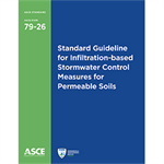Standard Guideline for Infiltration-based Stormwater Control Measures for Permeable Soils (79-26): Principles of Design, Installation, and Operation and Maintenance